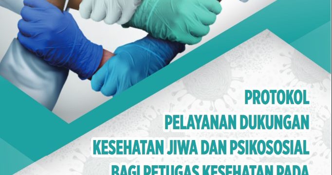Protokol Pelayanan Dukungan Kesehatan Jiwa Dan Psikososial Bagi Petugas Kesehatan Pada Pandemi Coronavirus Disease (Covid-19) Di Fasilitas Pelayanan Kesehatan